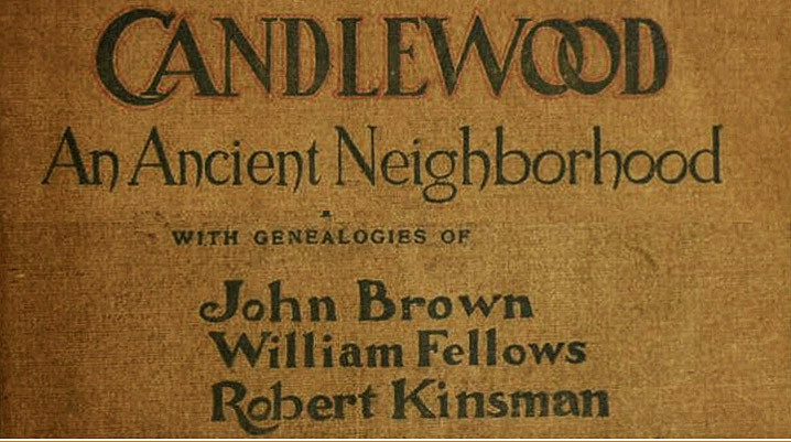 Candlewood, an Ancient Neighborhood in Ipswich, with genealogies of John Brown, William Fellows and Robert Kinsman