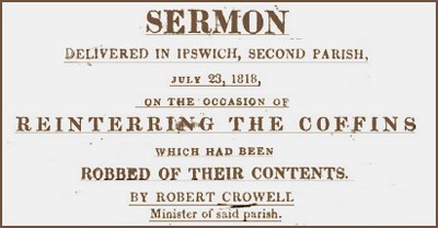 Sermon delivered in Ipswich, Chebacco Parish, 1818, on the occasion of reinterring the coffins which had been robbed of their contents